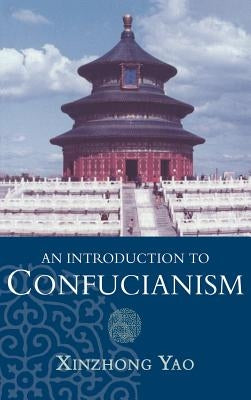 An Introduction to Confucianism by Yao, Xinzhong