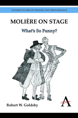 Molière on Stage: What's So Funny? by Goldsby, Robert W.