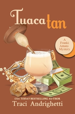 Tuaca Tan: A Private Investigator Comedy Mystery by Andrighetti, Traci