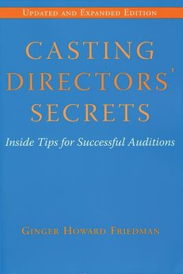 Casting Directors' Secrets: Inside Tips for Successful Auditions by Friedman, Ginger Howard