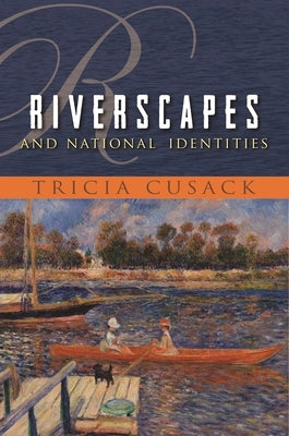 Riverscapes and National Identities by Cusack, Tricia