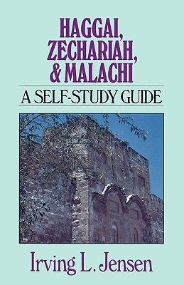 Haggai, Zechariah, & Malachi: A Self-Study Guide by Jensen, Irving L.