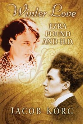 Winter Love: Ezra Pound and H.D. by Korg, Jacob