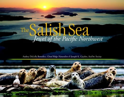 The Salish Sea: Jewel of the Pacific Northwest by Delella Benedict, Audrey