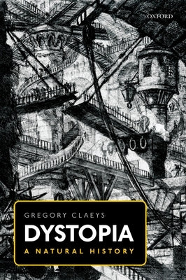 Dystopia: A Natural History by Claeys, Gregory