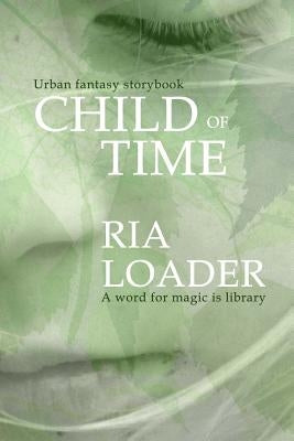 Child of Time: A word for magic is library by Loader, Ria