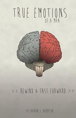 True Emotions of a Man: Rewind & Fast Forward by Carlson, Brian