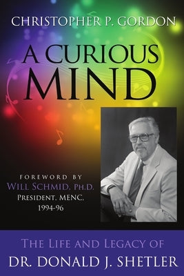 A Curious Mind: The Life and Legacy of Dr. Donald J. Shetler by Gordon, Christopher P.