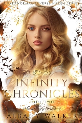 Infinity Chronicles Book Two: A Paranormal Reverse Harem Series by Walker, Albany