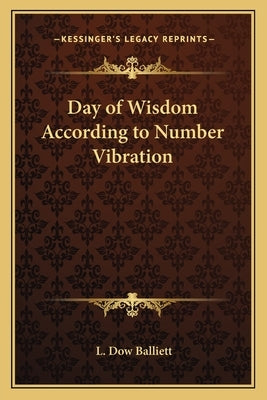Day of Wisdom According to Number Vibration by Balliett, L. Dow