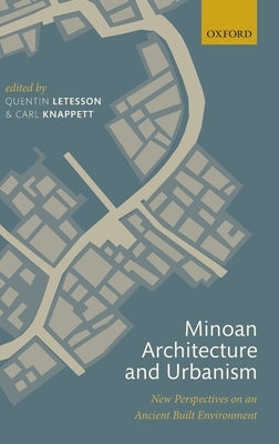 Minoan Architecture and Urbanism: New Perspectives on an Ancient Built Environment by Letesson, Quentin