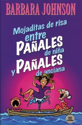 Mojaditas de Risa Entre Pañales de Niña Y Pañales de Anciana = Leaking Laffs Between Pampers and Depends by Johnson, Barbara