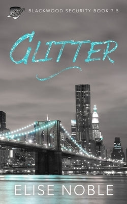 Glitter: Blackwood Security Book 7.5 by Noble, Elise