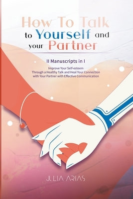 How to Talk to Yourself and Your Partner II Manuscript in I by Arias, Julia