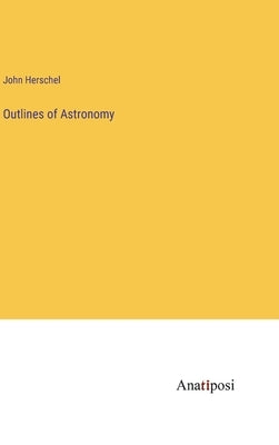 Outlines of Astronomy by Herschel, John