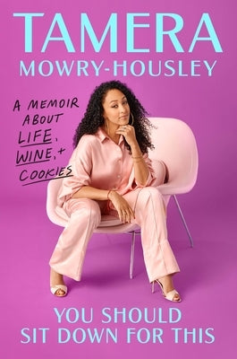 You Should Sit Down for This: A Memoir about Life, Wine, and Cookies by Mowry-Housley, Tamera