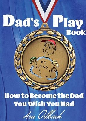 Dad's Playbook: How to Become the Dad You Wish You Had by Odbäck, Åsa Katarina
