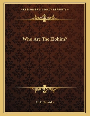 Who Are The Elohim? by Blavatsky, H. P.