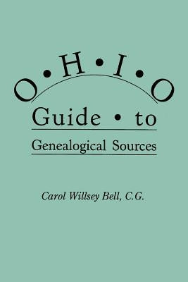 Ohio Guide to Genealogical Sources by Bell, Carol Willsey