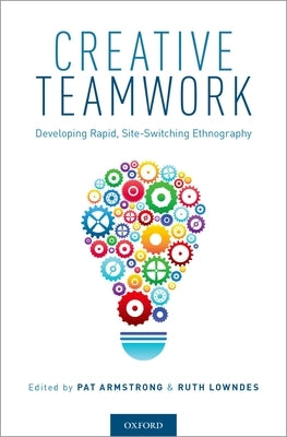 Creative Teamwork: Developing Rapid, Site-Switching Ethnography by Armstrong, Pat