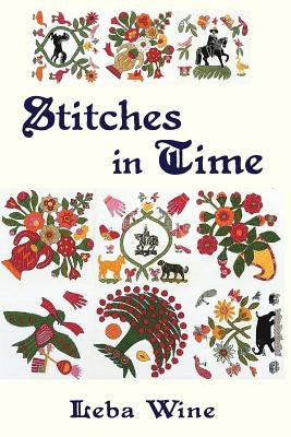 Stitches in Time: The Biography of a Quilt by Wine, Leba