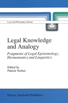 Legal Knowledge and Analogy: Fragments of Legal Epistemology, Hermeneutics and Linguistics by Nerhot, Pa