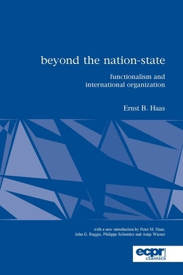 Beyond the Nation-State: Functionalism and International Organization by Haas, Ernst