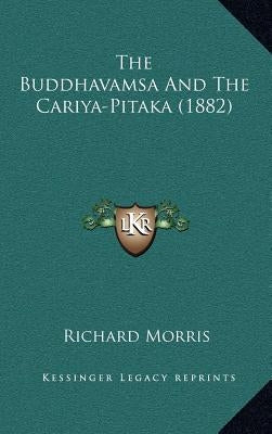 The Buddhavamsa And The Cariya-Pitaka (1882) by Morris, Richard