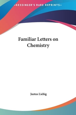 Familiar Letters on Chemistry by Liebig, Justus
