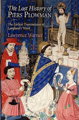 The Lost History of Piers Plowman: The Earliest Transmission of Langland's Work by Warner, Lawrence