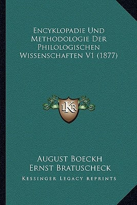 Encyklopadie Und Methodologie Der Philologischen Wissenschaften V1 (1877) by Boeckh, August