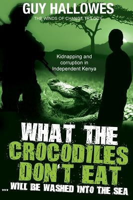 What the Crocodiles don't Eat..... by Hallowes, Guy