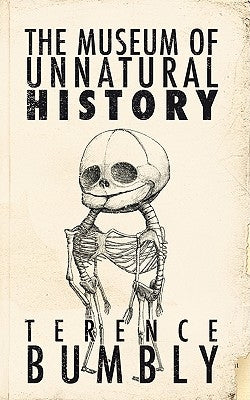 The Museum of Unnatural History by Bumbly, Terence