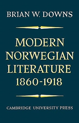 Modern Norwegian Literature 1860-1918 by Downs, Brian W.