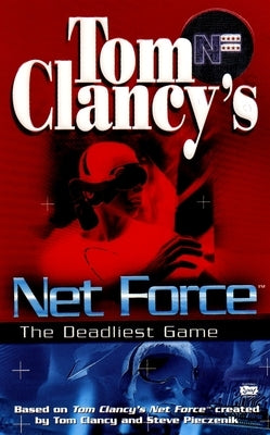 Tom Clancy's Net Force: The Deadliest Game by Clancy, Tom