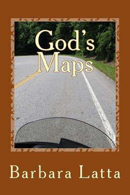 God's Maps: Stories of Inspiration and Direction for Motorcycle Riders by Latta, Barbara