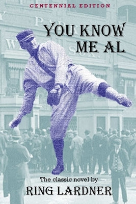 You Know Me Al: Centennial Edition by Lardner, Ring