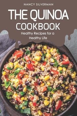 The Quinoa Cookbook: Healthy Recipes for a Healthy Life by Silverman, Nancy
