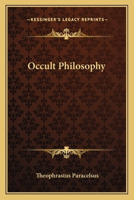 Occult Philosophy by Paracelsus, Theophrastus