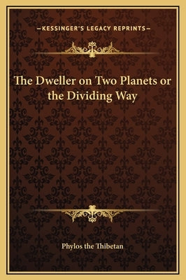 The Dweller on Two Planets or the Dividing Way by Phylos the Thibetan