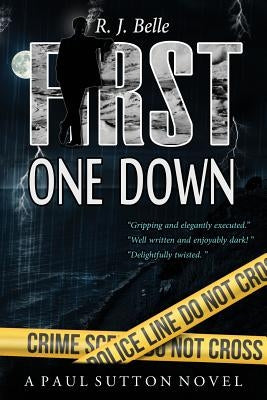 First One Down: A Paul Sutton Novel by Belle, R. J.