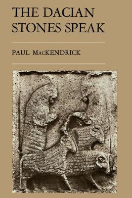 The Dacian Stones Speak by Mackendrick, Paul Lachlan