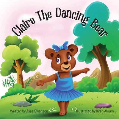 Claire the Dancing Bear by Swenson, Alisa
