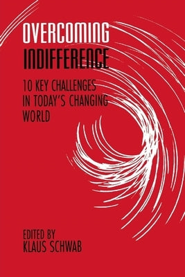 Overcoming Indifference: 10 Key Challenges in Today's Changing World by Schwab, Klaus