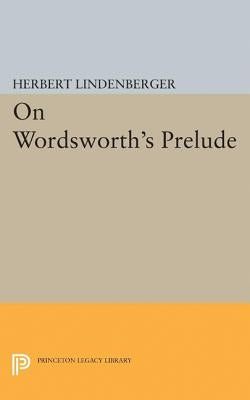 On Wordsworth's Prelude by Lindenberger, Herbert Samuel