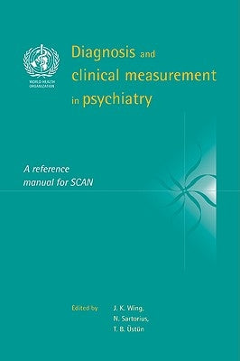 Diagnosis and Clinical Measurement in Psychiatry: A Reference Manual for Scan by Wing, J. K.