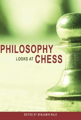 Philosophy Looks at Chess by Hale, Benjamin