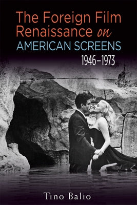 The Foreign Film Renaissance on American Screens, 1946a 1973 by Balio, Tino