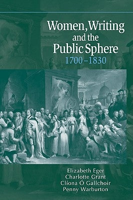 Women, Writing and the Public Sphere, 1700-1830 by Eger, Elizabeth