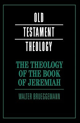 The Theology of the Book of Jeremiah by Brueggemann, Walter